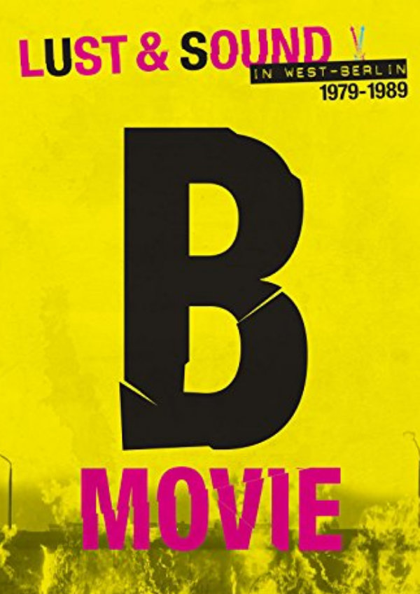'B-Movie: Lust & Sound In West-Berlin 1979-1989' movie poster